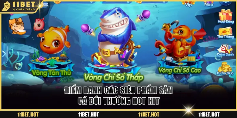 Điểm danh các siêu phẩm săn cá đổi thưởng hot hit